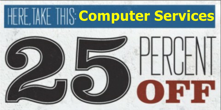 Clip and bring in this coupon for 25% off computer services